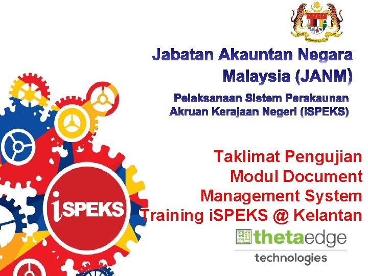 Taklimat Pengujian Modul Document Management System Training i. SPEKS @ Kelantan Taklimat Pengujian Modul Document Management System Training i. SPEKS @ Kelantan