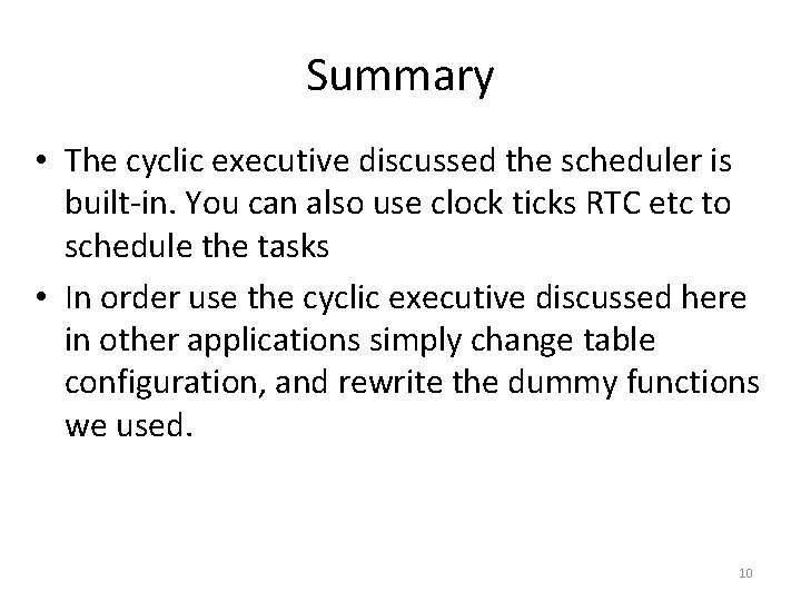 Summary • The cyclic executive discussed the scheduler is built-in. You can also use