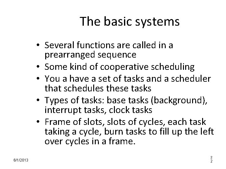 The basic systems • Several functions are called in a prearranged sequence • Some