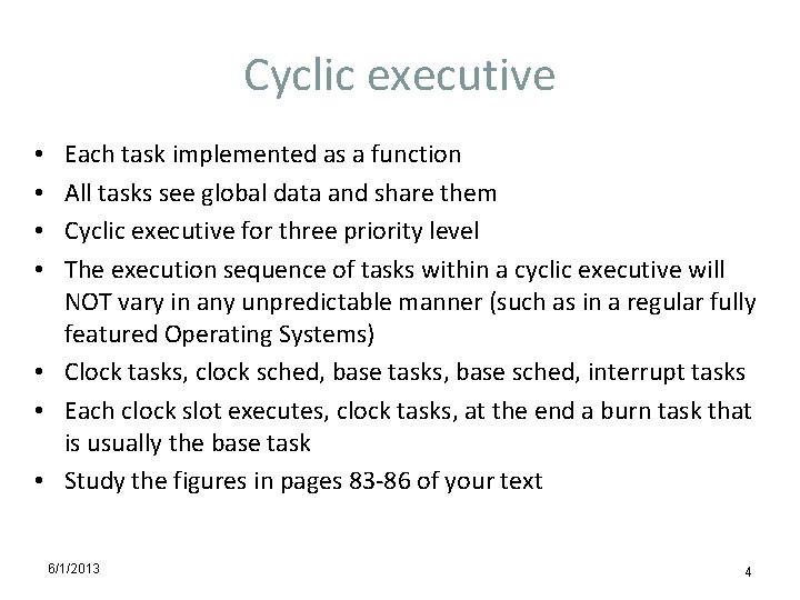 Cyclic executive Each task implemented as a function All tasks see global data and
