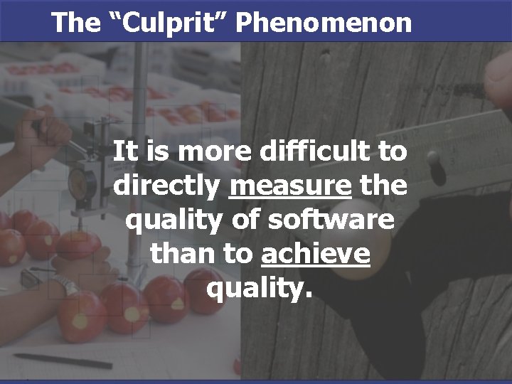 The “Culprit” Phenomenon It is more difficult to directly measure the quality of software