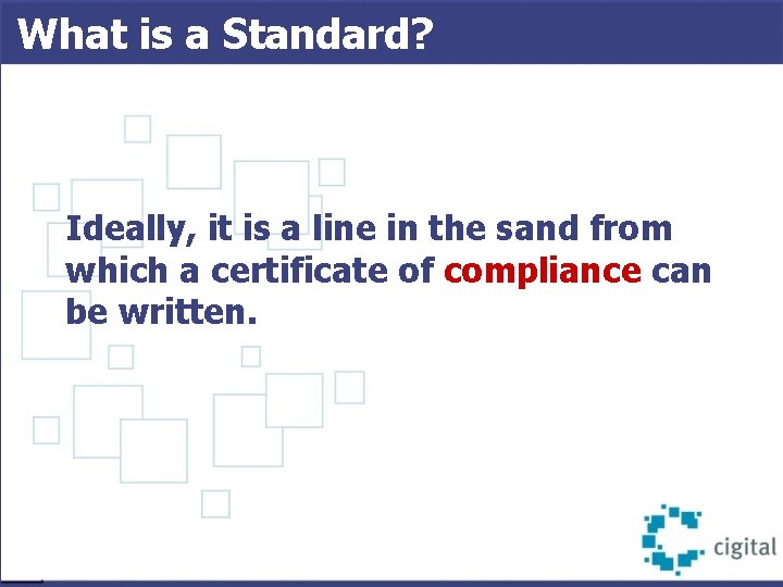 What is a Standard? Ideally, it is a line in the sand from which