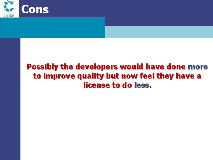 Cons Possibly the developers would have done more to improve quality but now feel