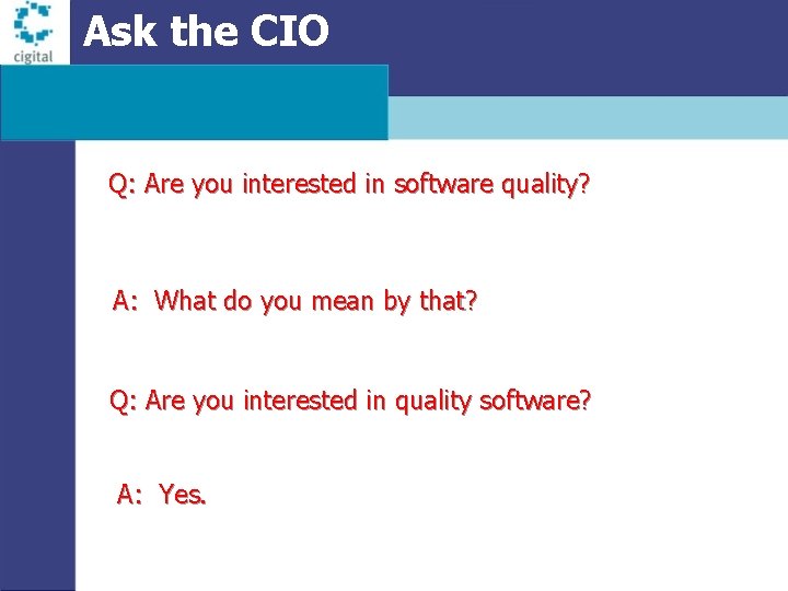 Ask the CIO Q: Are you interested in software quality? A: What do you