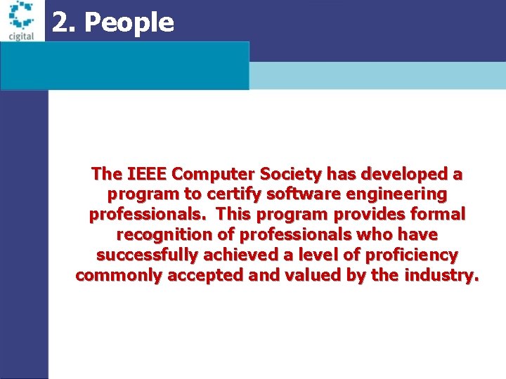 2. People The IEEE Computer Society has developed a program to certify software engineering