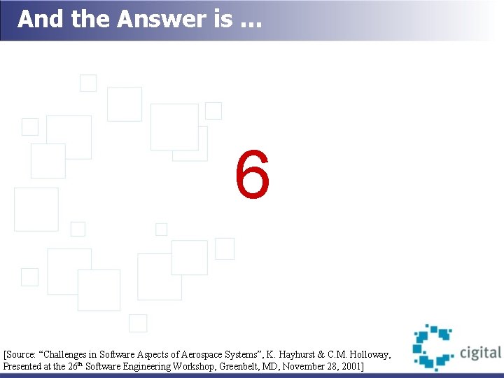 And the Answer is … 6 [Source: “Challenges in Software Aspects of Aerospace Systems”,