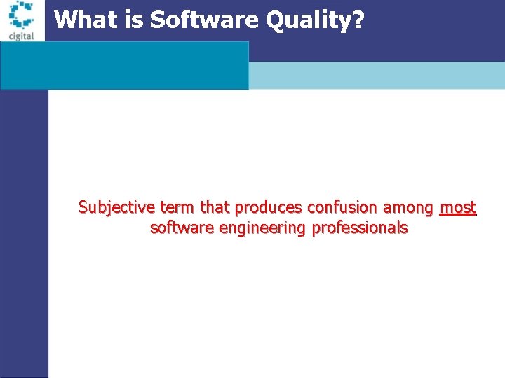 What is Software Quality? Subjective term that produces confusion among most software engineering professionals