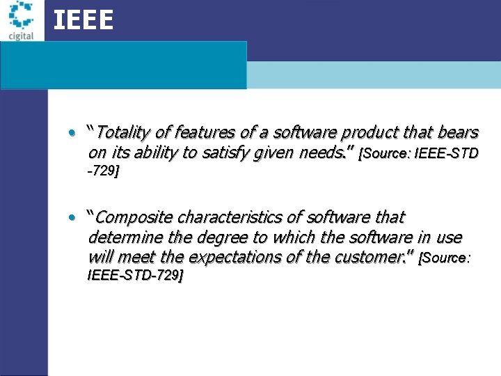 IEEE • “Totality of features of a software product that bears on its ability