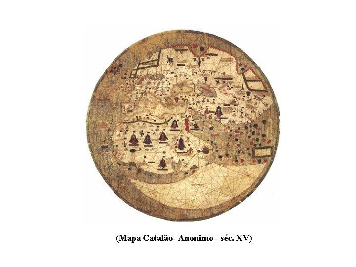 (Mapa Catalão- Anonimo - séc. XV) 