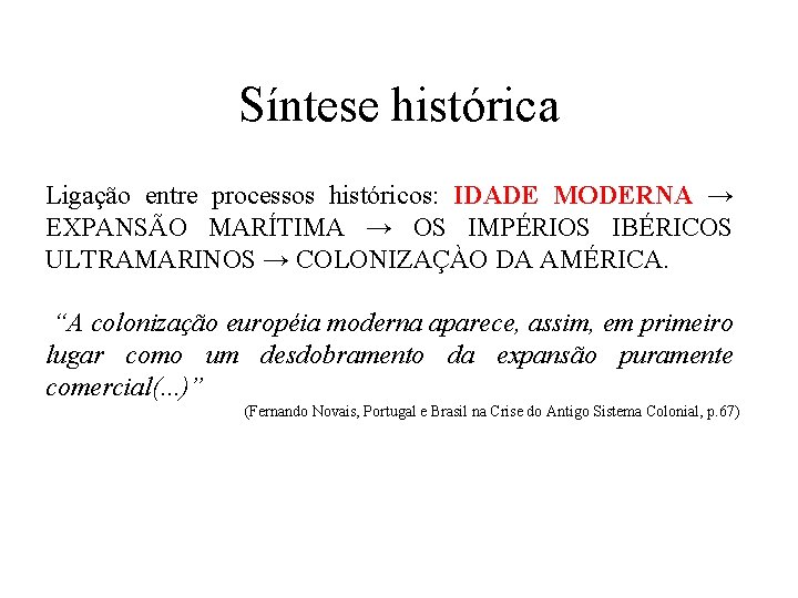 Síntese histórica Ligação entre processos históricos: IDADE MODERNA → EXPANSÃO MARÍTIMA → OS IMPÉRIOS