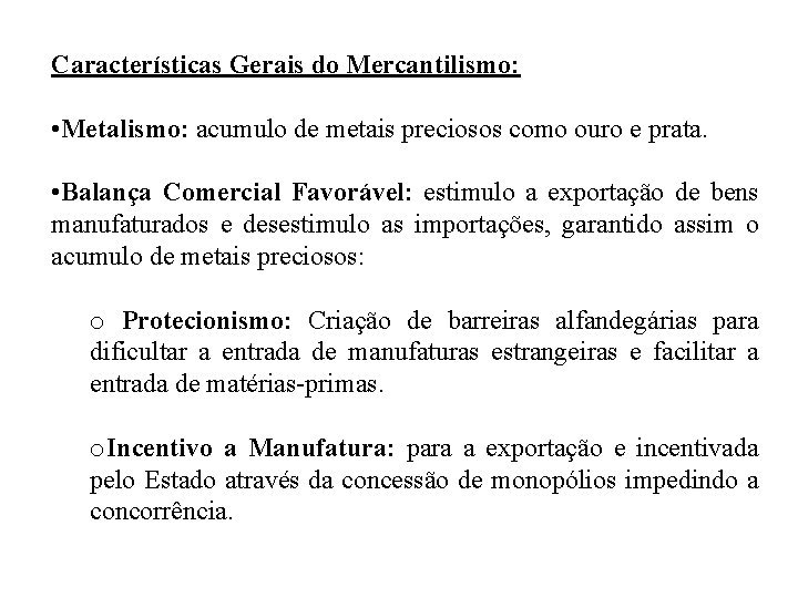 Características Gerais do Mercantilismo: • Metalismo: acumulo de metais preciosos como ouro e prata.