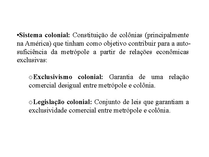  • Sistema colonial: Constituição de colônias (principalmente na América) que tinham como objetivo