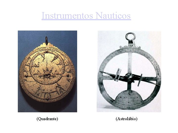Instrumentos Nauticos (Quadrante) (Astrolábio) 