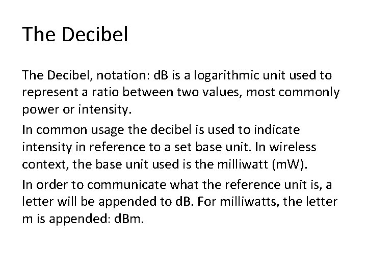 The Decibel, notation: d. B is a logarithmic unit used to represent a ratio