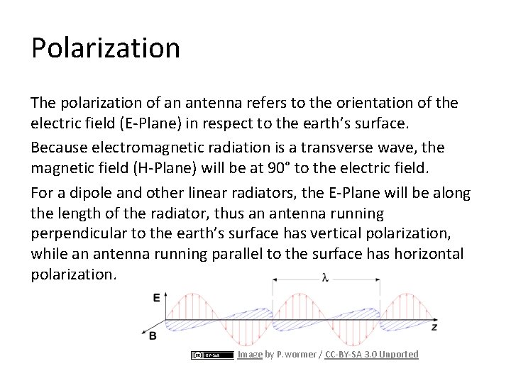 Polarization The polarization of an antenna refers to the orientation of the electric field