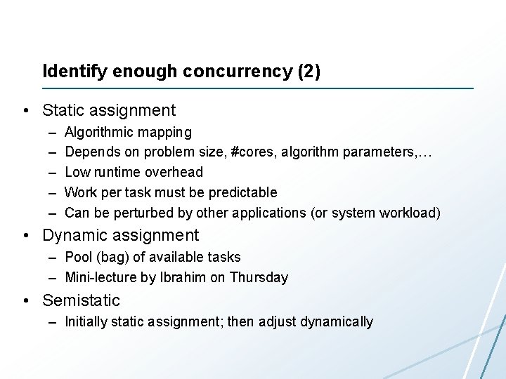 Identify enough concurrency (2) • Static assignment – – – Algorithmic mapping Depends on