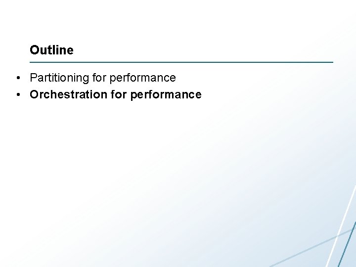 Outline • Partitioning for performance • Orchestration for performance 