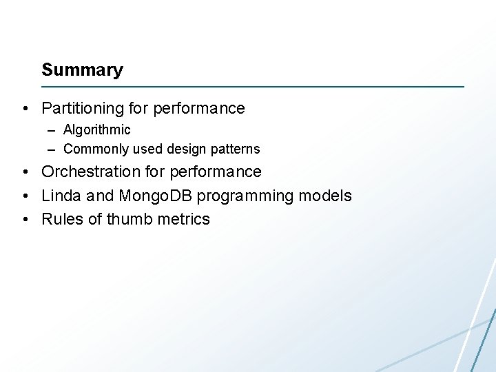 Summary • Partitioning for performance – Algorithmic – Commonly used design patterns • Orchestration