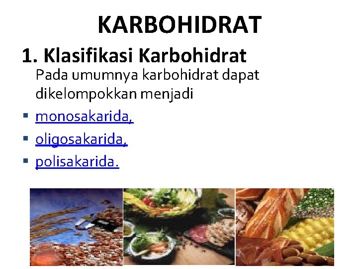 KARBOHIDRAT 1. Klasifikasi Karbohidrat Pada umumnya karbohidrat dapat dikelompokkan menjadi monosakarida, oligosakarida, polisakarida. 