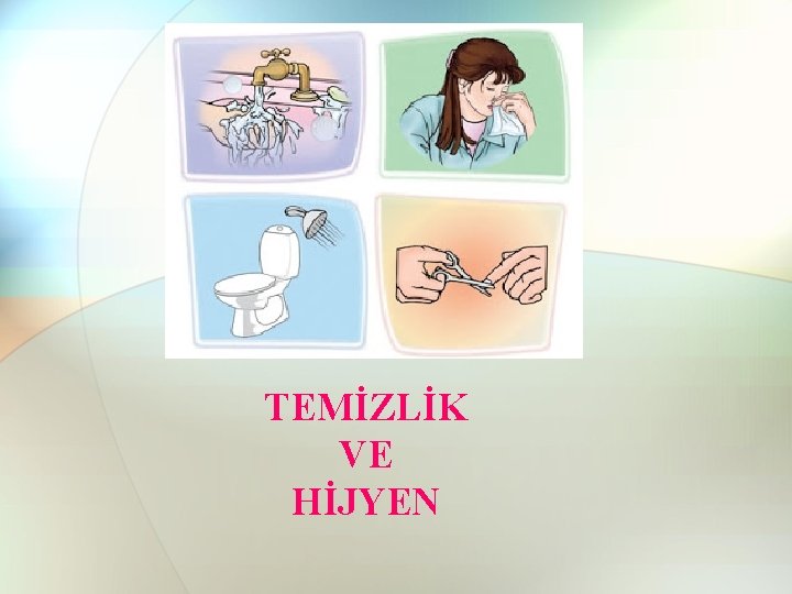 TEMİZLİK VE HİJYEN 