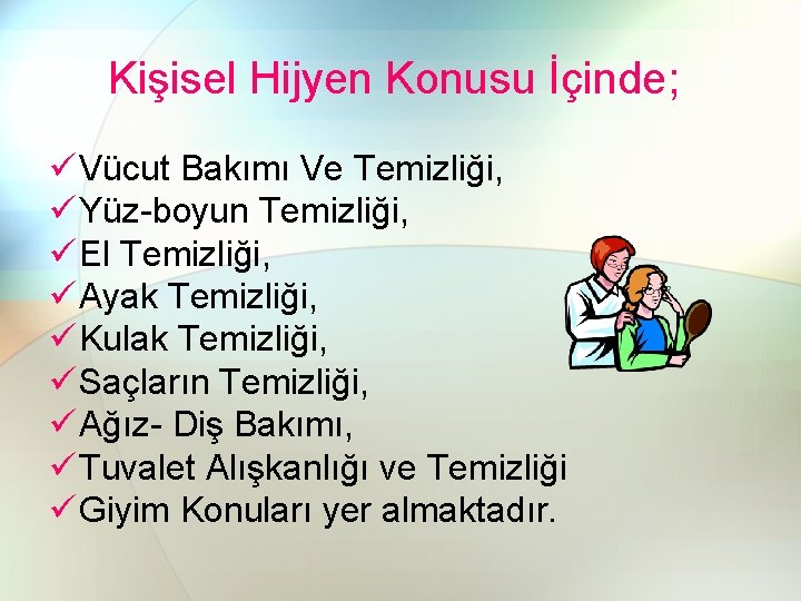 Kişisel Hijyen Konusu İçinde; ü Vücut Bakımı Ve Temizliği, ü Yüz-boyun Temizliği, ü El