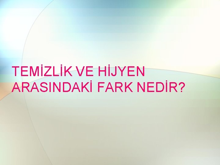 TEMİZLİK VE HİJYEN ARASINDAKİ FARK NEDİR? 
