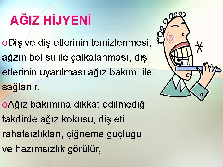 AĞIZ HİJYENİ o. Diş ve diş etlerinin temizlenmesi, ağzın bol su ile çalkalanması, diş