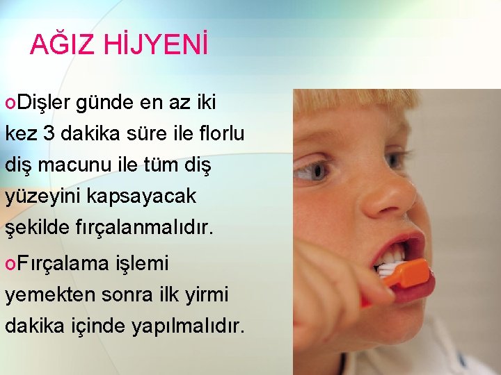 AĞIZ HİJYENİ o. Dişler günde en az iki kez 3 dakika süre ile florlu