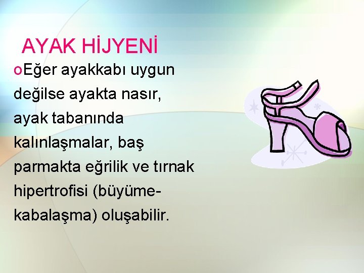 AYAK HİJYENİ o. Eğer ayakkabı uygun değilse ayakta nasır, ayak tabanında kalınlaşmalar, baş parmakta