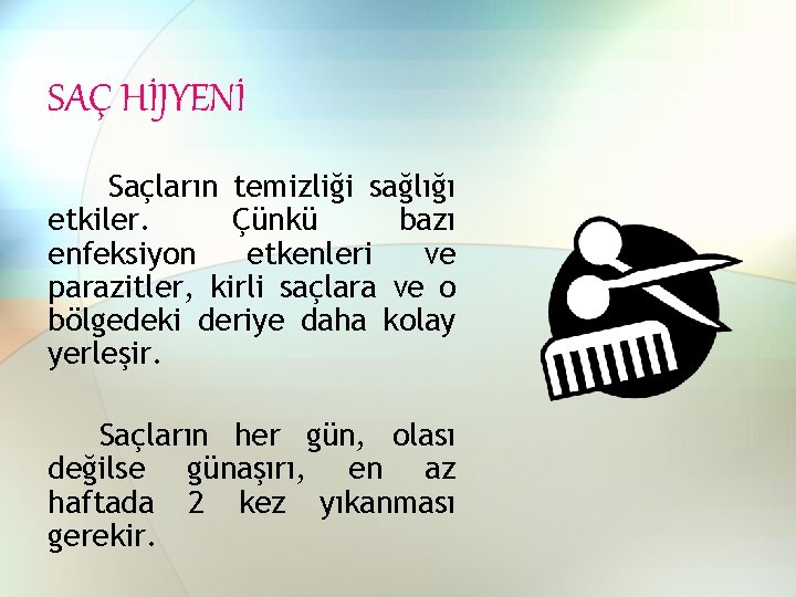 SAÇ HİJYENİ Saçların temizliği sağlığı etkiler. Çünkü bazı enfeksiyon etkenleri ve parazitler, kirli saçlara