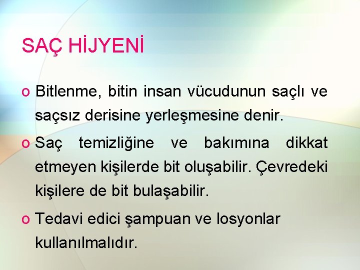 SAÇ HİJYENİ o Bitlenme, bitin insan vücudunun saçlı ve saçsız derisine yerleşmesine denir. o