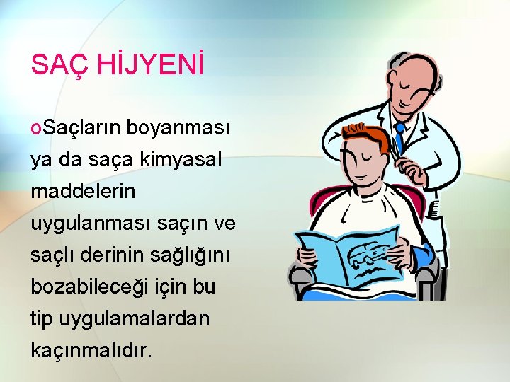 SAÇ HİJYENİ o. Saçların boyanması ya da saça kimyasal maddelerin uygulanması saçın ve saçlı