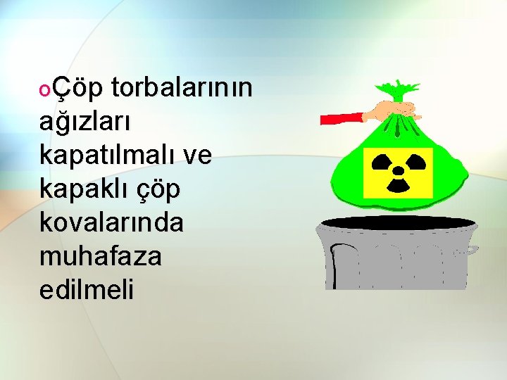 oÇöp torbalarının ağızları kapatılmalı ve kapaklı çöp kovalarında muhafaza edilmeli 