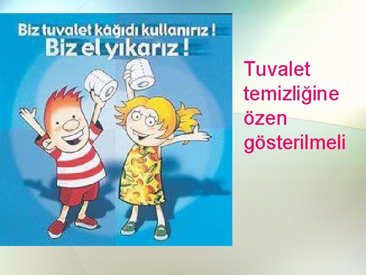 Tuvalet temizliğine özen gösterilmeli 