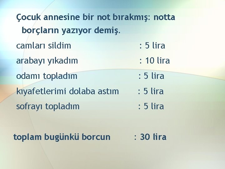 Çocuk annesine bir not bırakmış: notta borçların yazıyor demiş. camları sildim : 5 lira