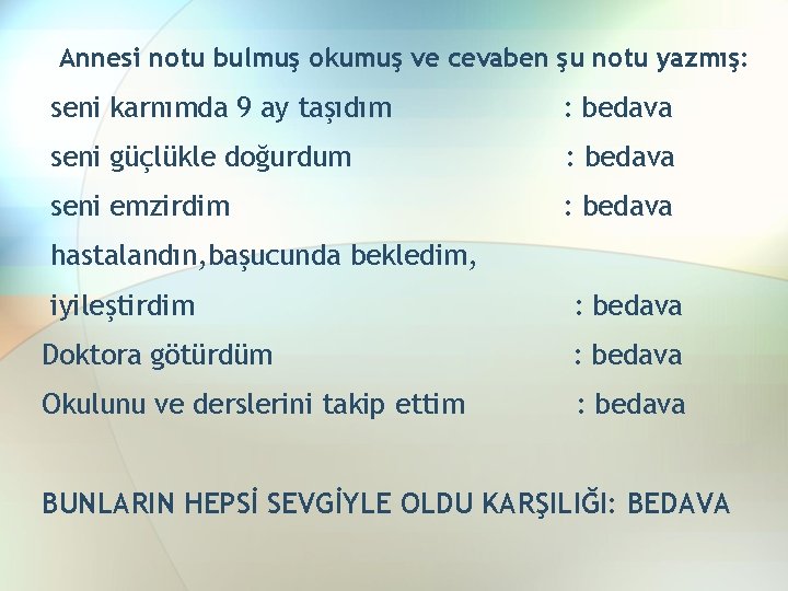 Annesi notu bulmuş okumuş ve cevaben şu notu yazmış: seni karnımda 9 ay taşıdım