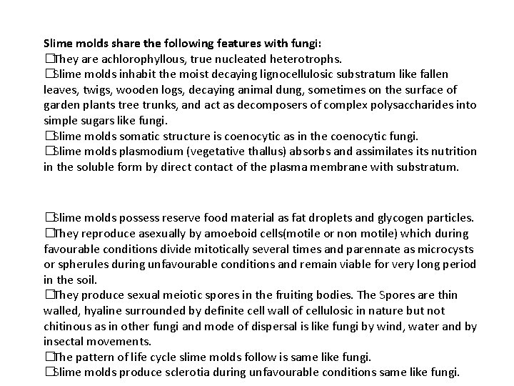 Slime molds share the following features with fungi: �They are achlorophyllous, true nucleated heterotrophs.