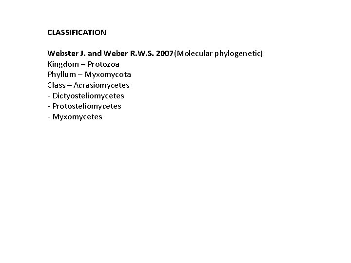 CLASSIFICATION Webster J. and Weber R. W. S. 2007(Molecular phylogenetic) Kingdom – Protozoa Phyllum