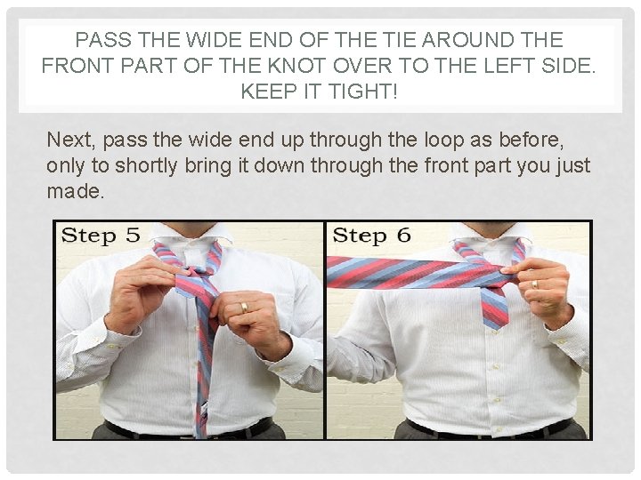 PASS THE WIDE END OF THE TIE AROUND THE FRONT PART OF THE KNOT