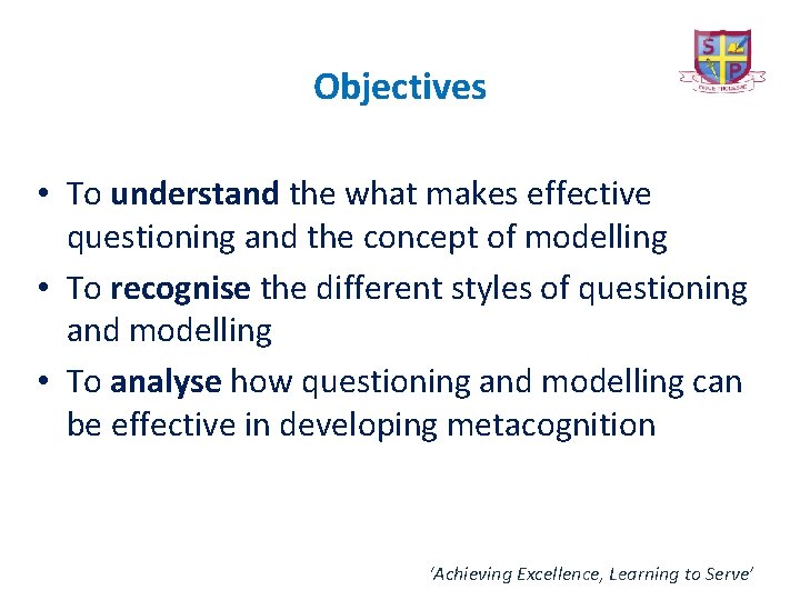 Objectives • To understand the what makes effective questioning and the concept of modelling