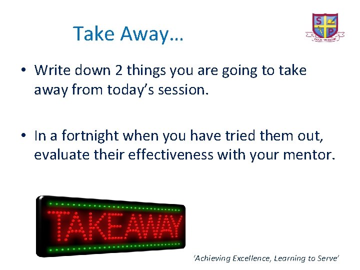 Take Away… • Write down 2 things you are going to take away from