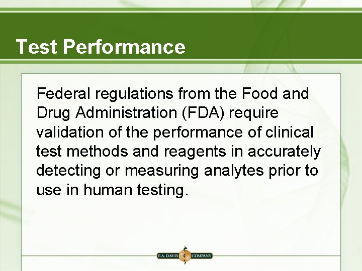 Test Performance Federal regulations from the Food and Drug Administration (FDA) require validation of