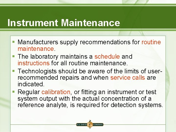 Instrument Maintenance § Manufacturers supply recommendations for routine maintenance. § The laboratory maintains a