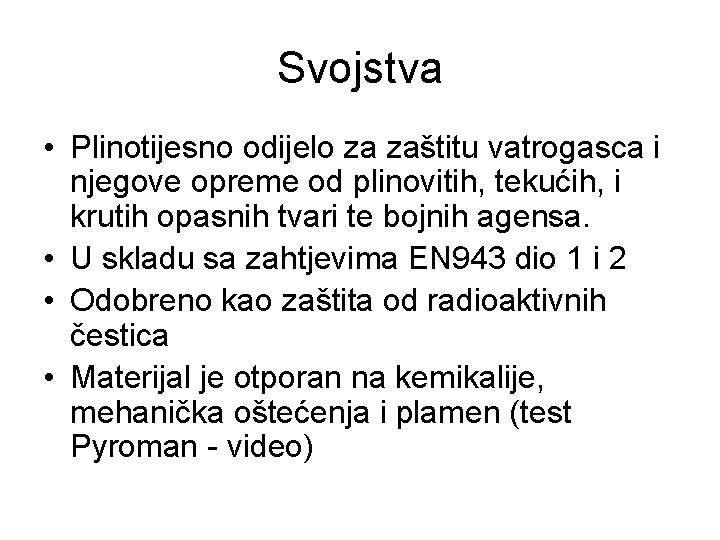 Svojstva • Plinotijesno odijelo za zaštitu vatrogasca i njegove opreme od plinovitih, tekućih, i