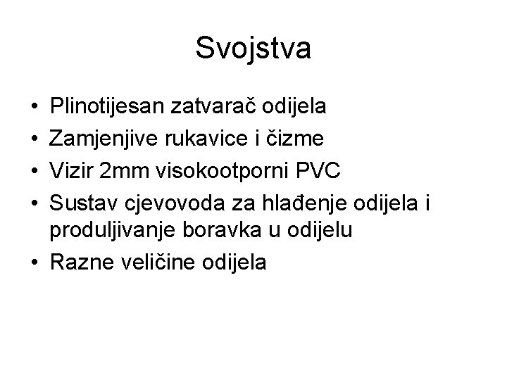 Svojstva • • Plinotijesan zatvarač odijela Zamjenjive rukavice i čizme Vizir 2 mm visokootporni