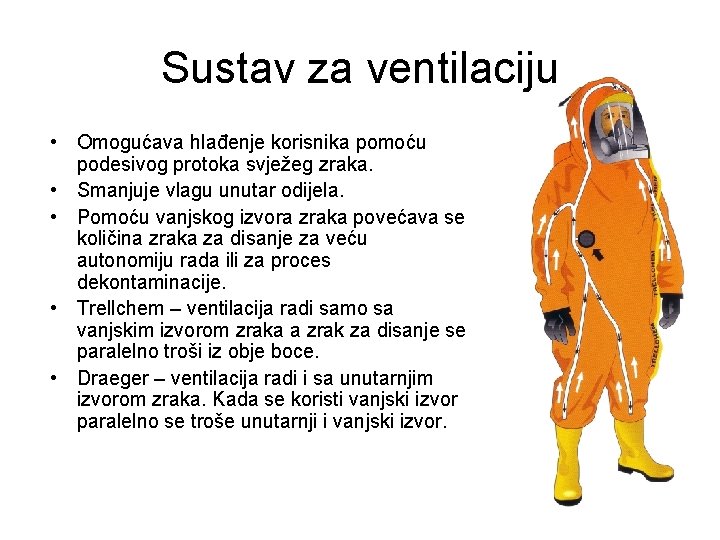 Sustav za ventilaciju • Omogućava hlađenje korisnika pomoću podesivog protoka svježeg zraka. • Smanjuje