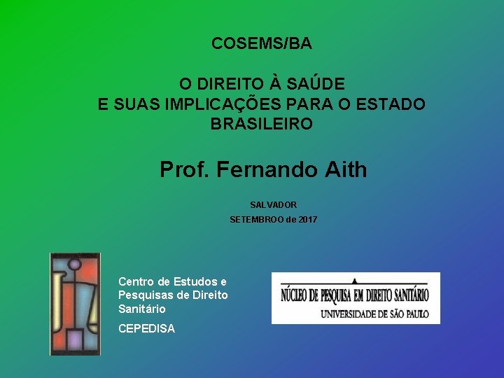 COSEMS/BA O DIREITO À SAÚDE E SUAS IMPLICAÇÕES PARA O ESTADO BRASILEIRO Prof. Fernando
