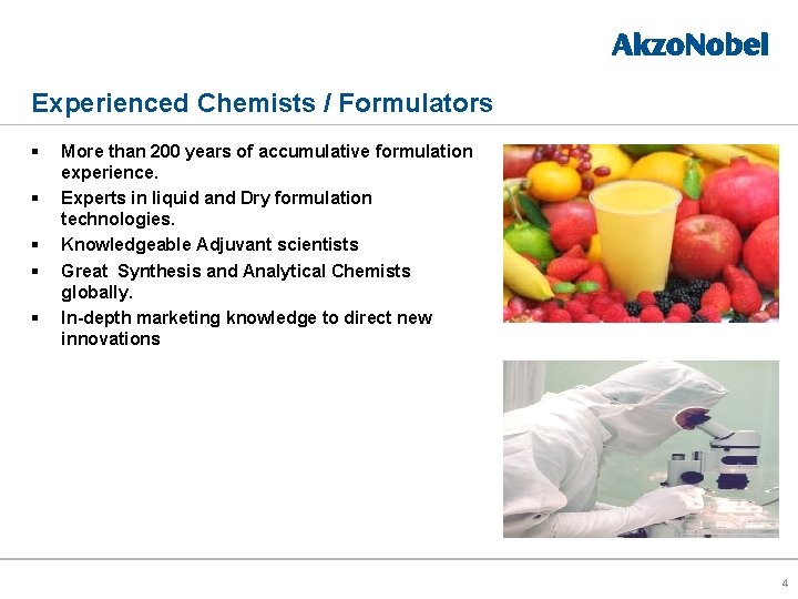 Experienced Chemists / Formulators § § § More than 200 years of accumulative formulation