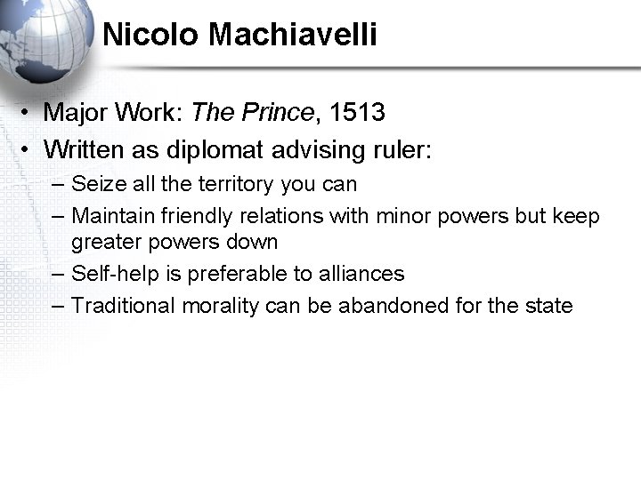 Nicolo Machiavelli • Major Work: The Prince, 1513 • Written as diplomat advising ruler: