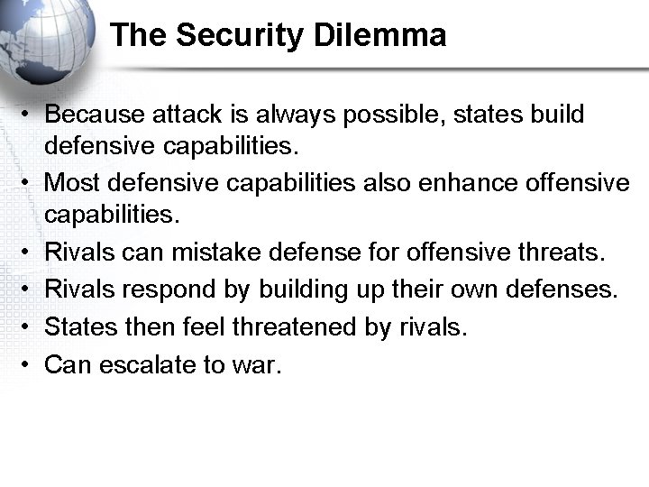 The Security Dilemma • Because attack is always possible, states build defensive capabilities. •